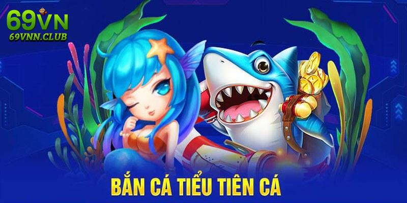 Bắn cá tiểu tiên cá - trò chơi nổi bật tại sân chơi uy tín